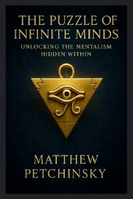 The Puzzle of Infinite Minds: Unlocking the Mentalism Hidden Within by Matthew Petchinsky