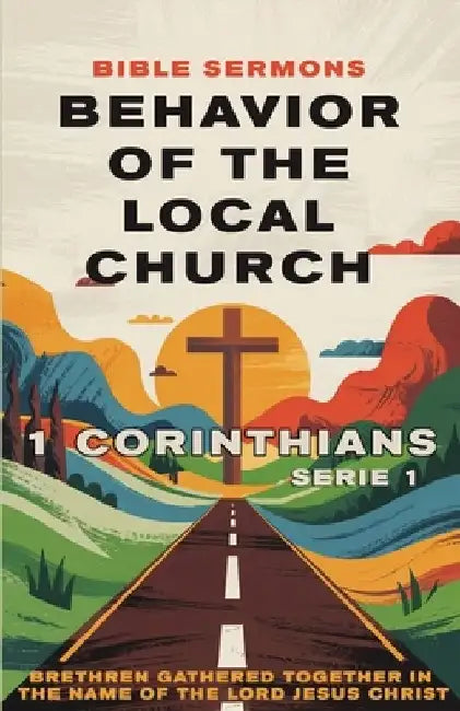 Behavior of the Local Church 1 Corinthians: Brethren Gathered Together in the Name of the Lord Jesus Christ by Bible Sermons