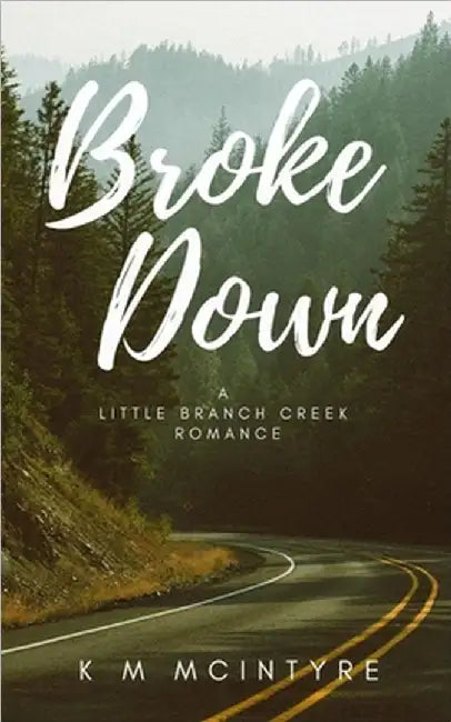 Broke Down: A Little Branch Creek Romance by McIntyre, K. M.