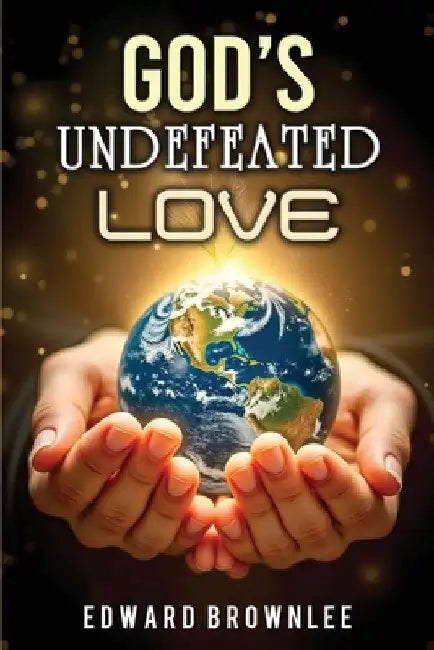 God's Undefeated Love by Edward L. Brownlee