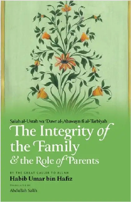 The Integrity of the Family & the Role of Parents by Bin Hafiz, Habib Umar