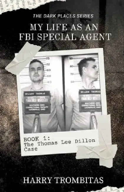 My Life As An FBI Special Agent: The Thomas Lee Dillon Case by Harry Trombitas