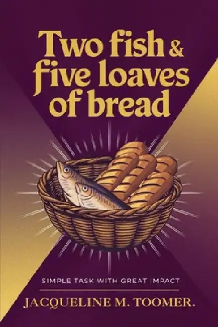Two Fish & Five Loaves Of Bread by Jacqueline M. Toomer
