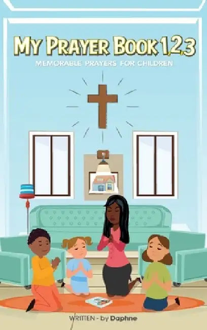 My Prayer Book 1,2,3: Memorable Prayers for Childrens by Daphne Damisse