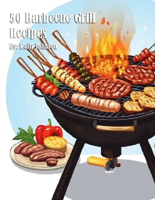 50 Barbecue Grill Recipes by Kelly Johnson
