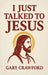 I Just Talked To Jesus by Gary Crawford