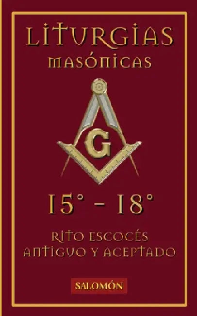 Liturgias Masónicas: Grados 15°-18° by Ediciones Salomón