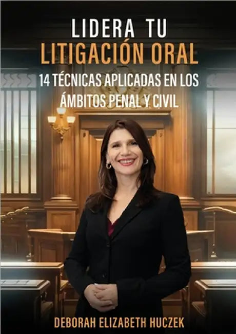 Lidera Tu Litigación Oral: 14 Técnicas Aplicadas En Los Ámbitos Penal Y Civil by Huczek, Deborah Elizabeth