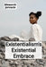 Existentialism's Existential Embrace: Confronting Life's Absurdities and Finding Meaning in a Secular Age by Ellsworth Jervaulx