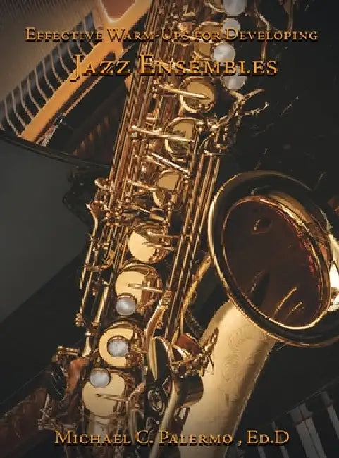 Effective Warm Ups for Developing Jazz Ensembles by Michael Palermo