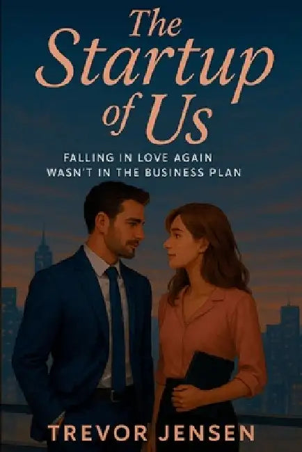 The Startup Of Us: Falling in Love Again Wasn't in the Business Plan by Trevor Jensen