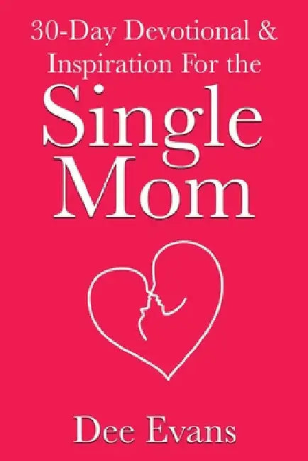 30-Day Devotional & Inspiration For the Single Mom by Dee Evans