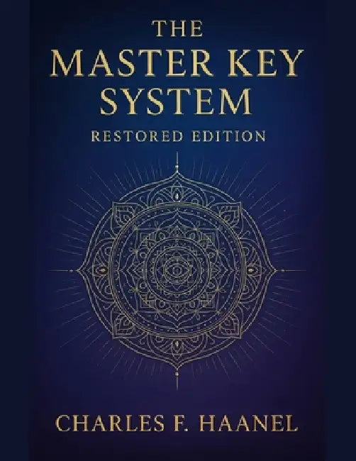 The Master Key System - Restored Edition: with Foreward by Ava Light by Charles Francis Haanel, Ava Light