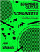 Beginner Guitar for the Aspiring Songwriter: Introduction to Guitar and Basic Theory Principles by Jon Shields