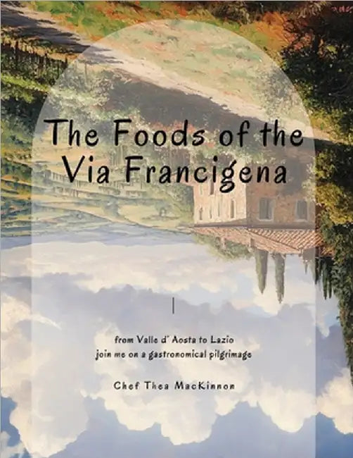 The Foods of the Via Francigena by MacKinnon