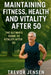 Maintaining Fitness, Health and Vitality After 50 by Trevor Jensen