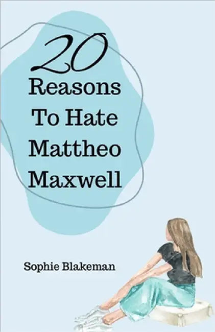 20 Reasons To Hate Mattheo Maxwell by Sophie J. Blakeman
