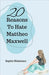 20 Reasons To Hate Mattheo Maxwell by Sophie J. Blakeman
