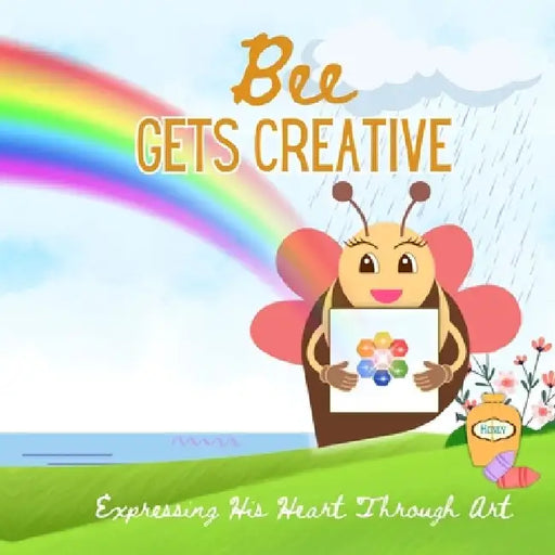 Bee Gets Creative: Expressing His Heart Through Art by Corey Anne Abreau