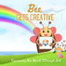 Bee Gets Creative: Expressing His Heart Through Art by Corey Anne Abreau