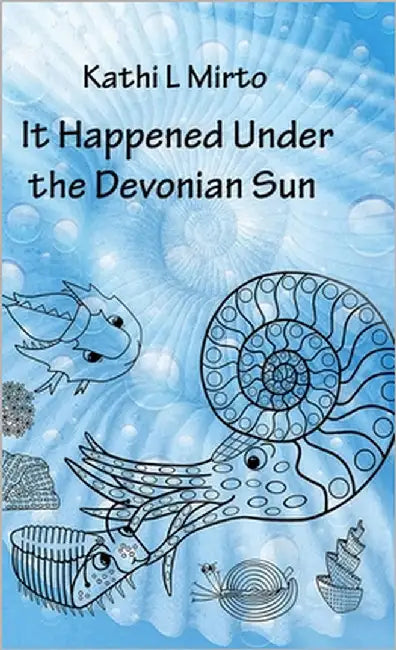 It Happened Under the Devonian Sun by Mirto, Kathi L.