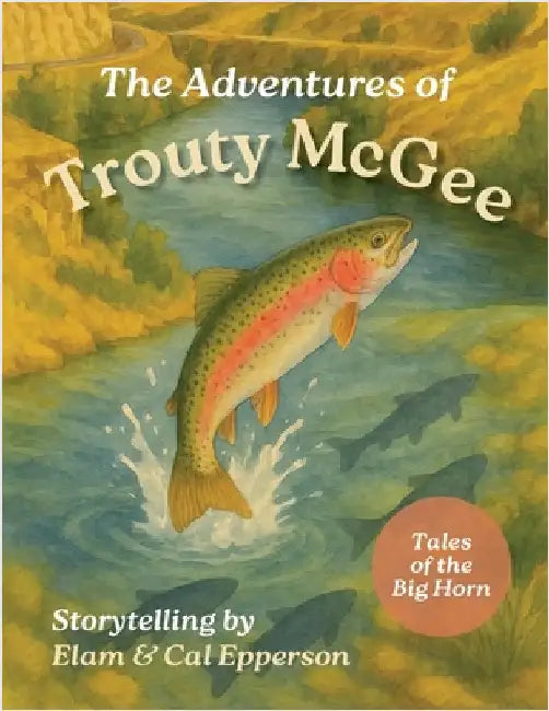 The Adventures of Trouty McGee: Tales of the Big Horn by Epperson, Elam