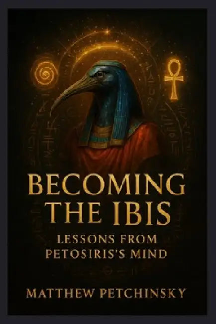 Becoming the Ibis: Lessons from Petosiris's Mind by Matthew Petchinsky