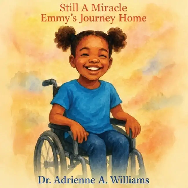 Still A Miracle: Emmy's Journey Home by Adrienne Williams