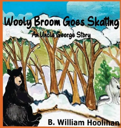 Wooly Broom Goes Skating: An Uncle George Story by B. William Hoolihan, Teresa Burns, Amy Shannon