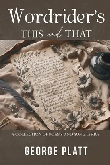 Wordrider's This and That: A Collection of Poems and Song Lyrics by George Platt
