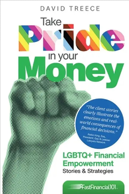 Take Pride in Your Money: LGBTQ+ Financial Empowerment Stories & Strategies by David Treece