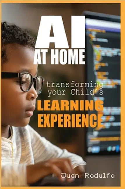 AI at Home: Transforming Your Child's Learning Experience by Juan Rodulfo