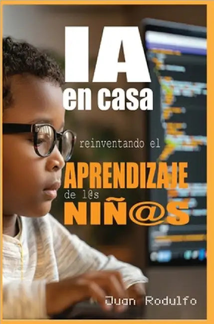 IA en Casa: Reinventando el aprendizaje de l@s niñ@s by Juan Rodulfo