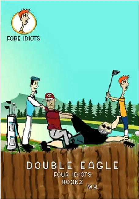 Double Eagle: Fore Idiots by Horan, Michael