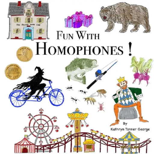 Fun With Homophones! by Kathryn T. George