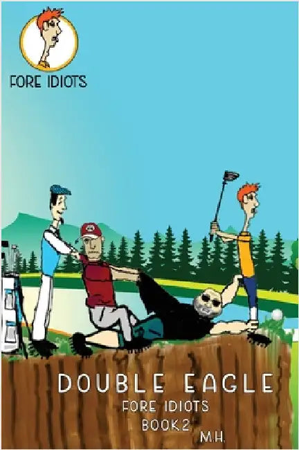 Double Eagle: Fore Idiots by Michael Horan