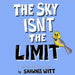 The Sky Isn't the Limit by Witt, Shawnee