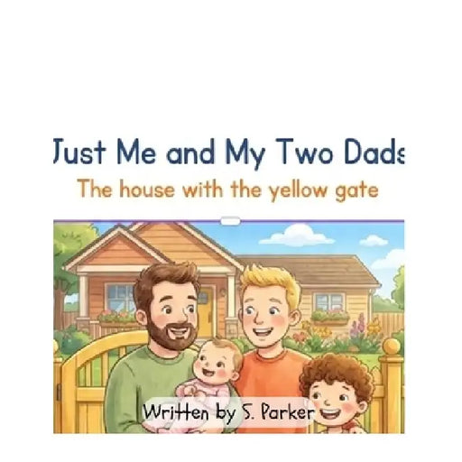 Just Me and My Two Dads: The house with the yellow gate by S. R. Parker