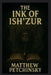 The Ink of Ish'Zur by Matthew Petchinsky