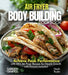 Air Fryer Bodybuilding Cookbook: Achieve Peak Performance with 100+ Air Fryer Recipes for Muscle Growth with Pictures Included by Noah Taylor