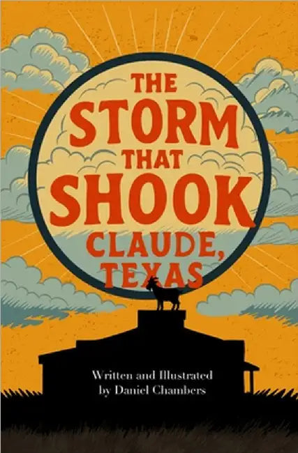 The Storm that Shook Claude, Texas by Chambers, Daniel