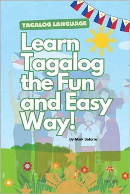 Tagalog Language: Learn Tagalog the Fun and Easy Way! by Satorre, Mark