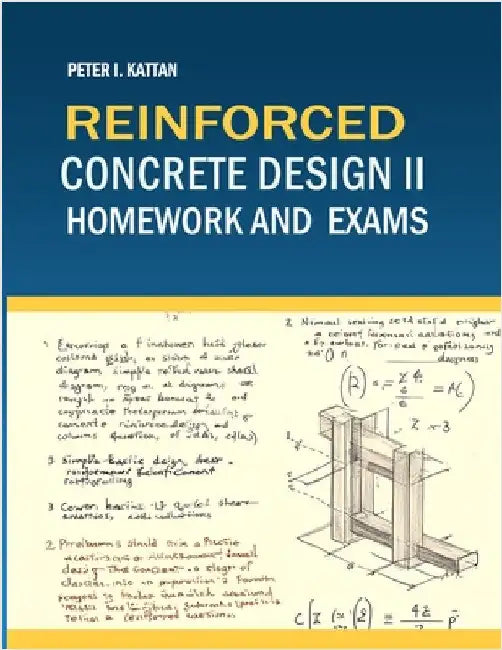 Reinforced Concrete Design II Homework and Exams by Peter I. Kattan