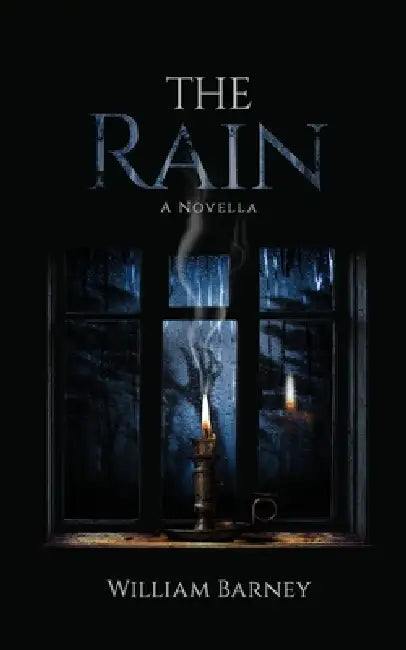 The Rain: A Novella by William Barney