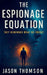 The Espionage Equation: They Remember What We Forgot by Jason Thomson