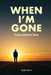 When I'm Gone: The Story Behind the Silence by Keith Thorn