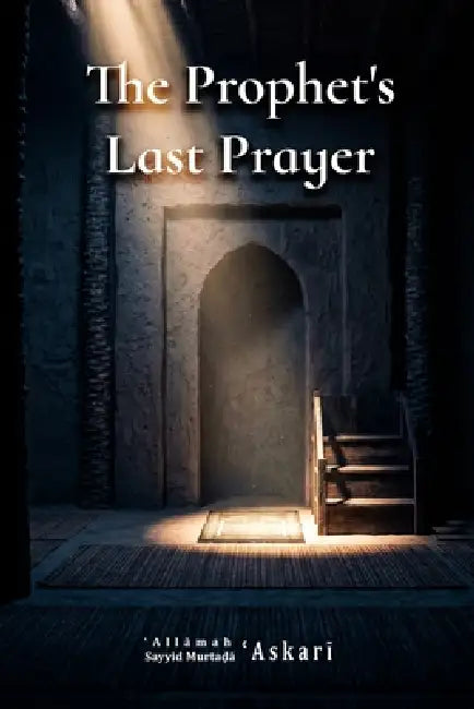 The Prophet's Last Prayer by Sayyid Murtaḍ&# ʿaskarī