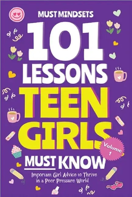 101 Lessons Teen Girls Must Know: Important Girl Advice to Thrive in a Peer Pressure World by Mindset Press