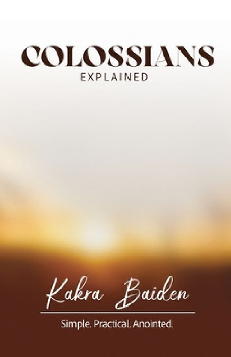Colossians Explained by Kakra Baiden