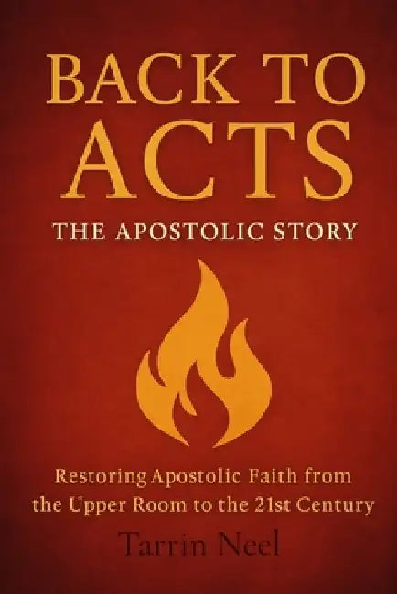 Back To Acts: The Apostolic Story by Tarrin Neel